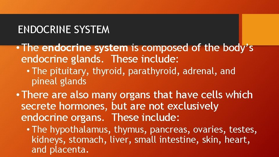 ENDOCRINE SYSTEM • The endocrine system is composed of the body’s endocrine glands. These