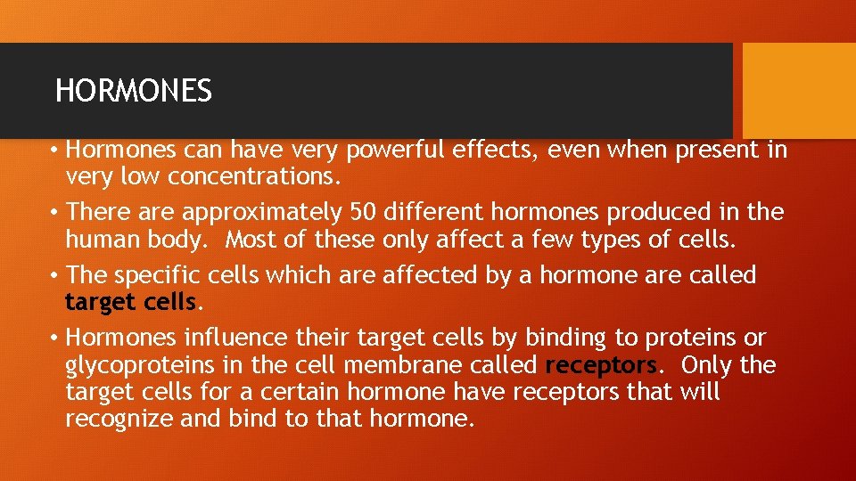 HORMONES • Hormones can have very powerful effects, even when present in very low