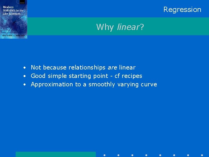 Regression Why linear? • Not because relationships are linear • Good simple starting point