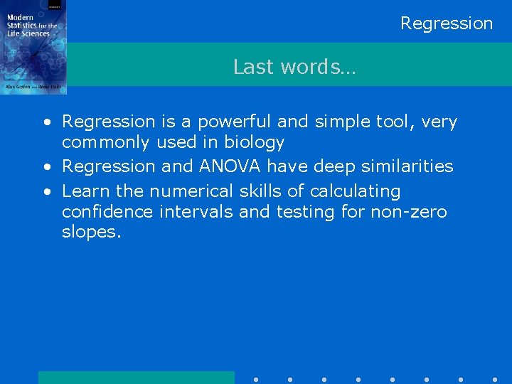 Regression Last words… • Regression is a powerful and simple tool, very commonly used