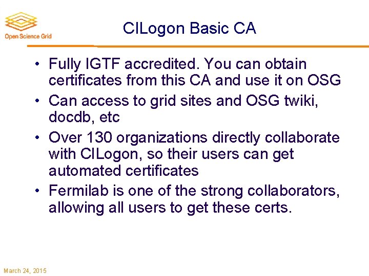 CILogon Basic CA • Fully IGTF accredited. You can obtain certificates from this CA