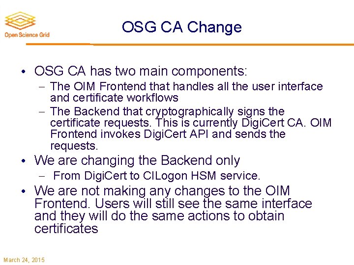 OSG CA Change • OSG CA has two main components: The OIM Frontend that