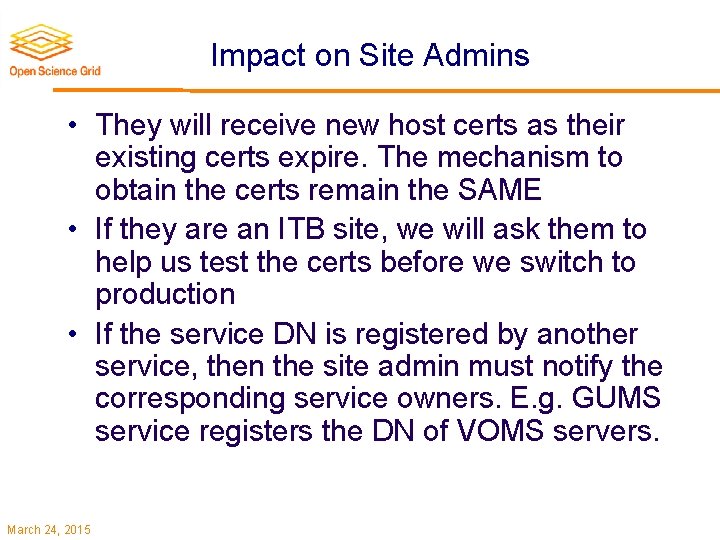 Impact on Site Admins • They will receive new host certs as their existing