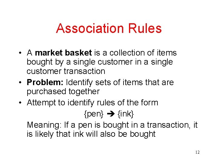 Association Rules • A market basket is a collection of items bought by a