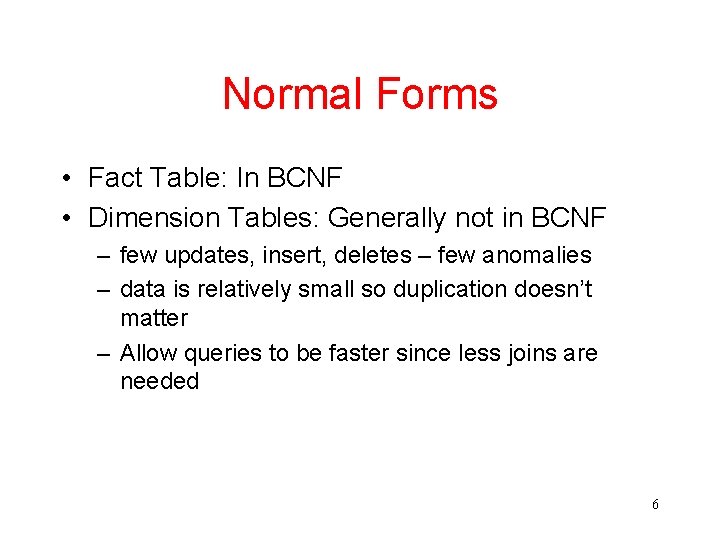 Normal Forms • Fact Table: In BCNF • Dimension Tables: Generally not in BCNF