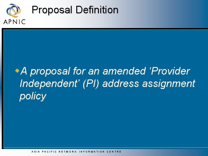 Proposal Definition w. A proposal for an amended ‘Provider Independent’ (PI) address assignment policy