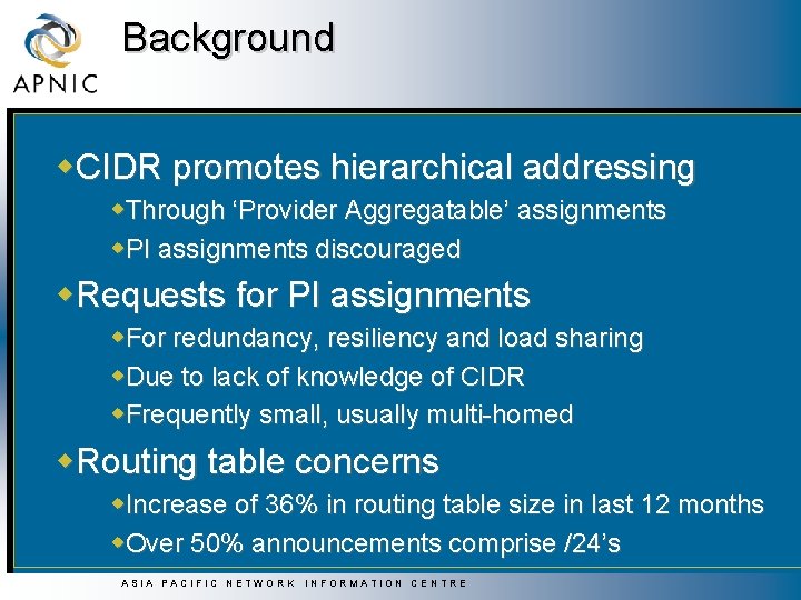 Background w. CIDR promotes hierarchical addressing w. Through ‘Provider Aggregatable’ assignments w. PI assignments