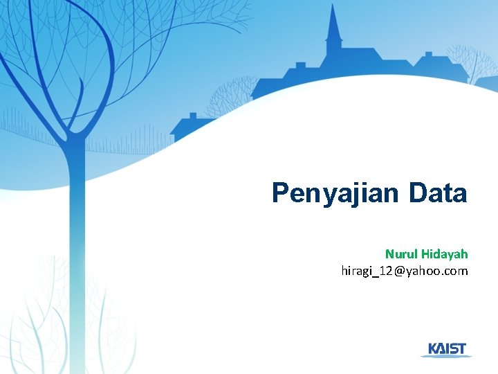 Penyajian Data Nurul Hidayah hiragi_12@yahoo. com 