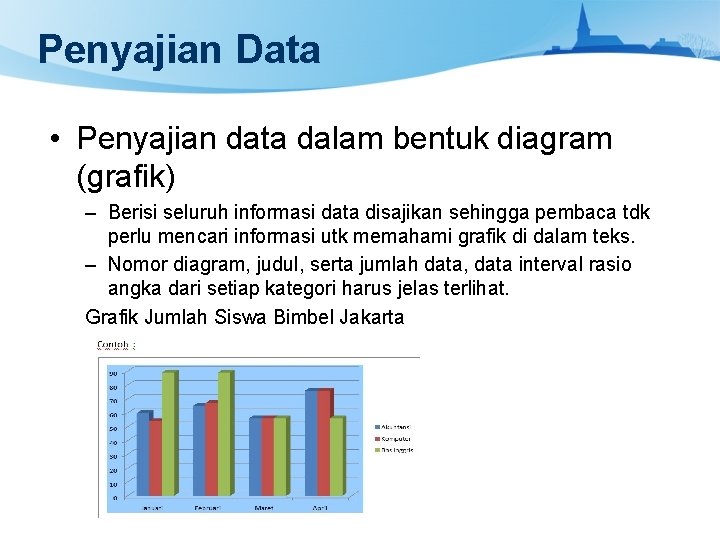 Penyajian Data • Penyajian data dalam bentuk diagram (grafik) – Berisi seluruh informasi data