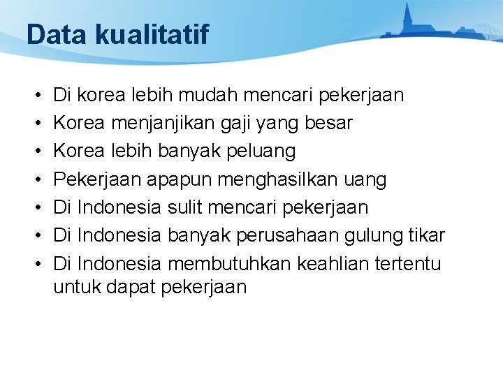 Data kualitatif • • Di korea lebih mudah mencari pekerjaan Korea menjanjikan gaji yang