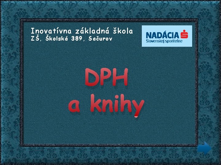 Inovatívna základná škola ZŠ, Školská 389, Sačurov DPH a knihy 