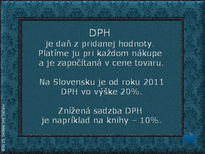 DPH je daň z pridanej hodnoty. Platíme ju pri každom nákupe a je započítaná