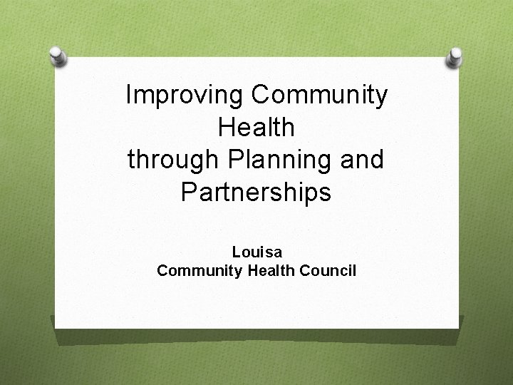 Improving Community Health through Planning and Partnerships Louisa Community Health Council 