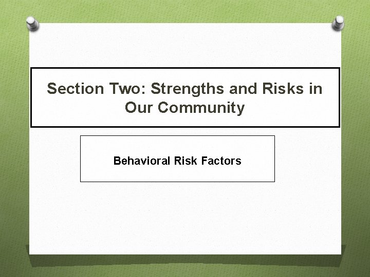 Section Two: Strengths and Risks in Our Community Behavioral Risk Factors 