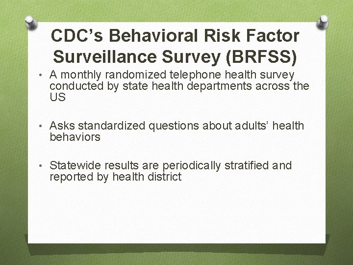 CDC’s Behavioral Risk Factor Surveillance Survey (BRFSS) • A monthly randomized telephone health survey