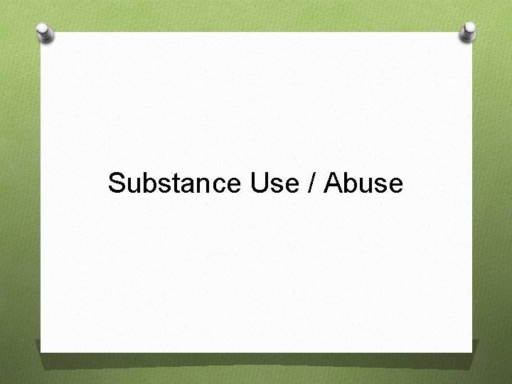 Substance Use / Abuse 