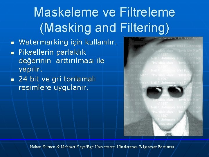 Maskeleme ve Filtreleme (Masking and Filtering) n n n Watermarking için kullanılır. Piksellerin parlaklık