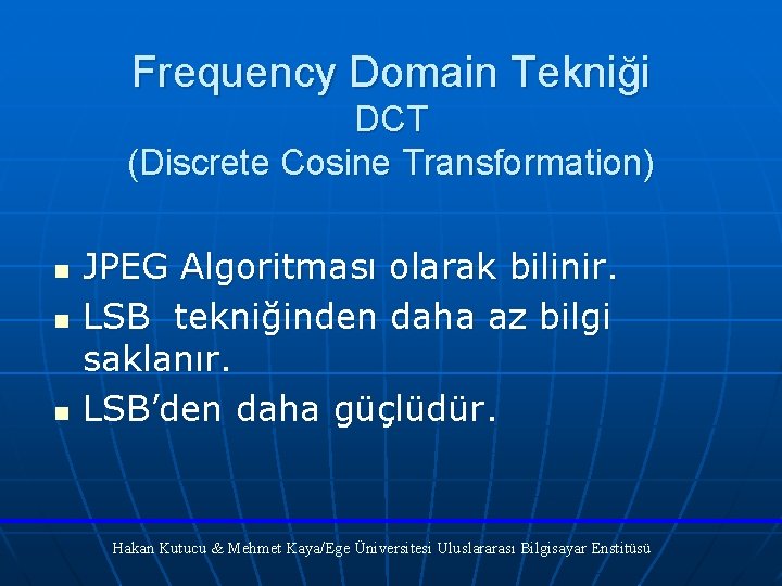 Frequency Domain Tekniği DCT (Discrete Cosine Transformation) n n n JPEG Algoritması olarak bilinir.