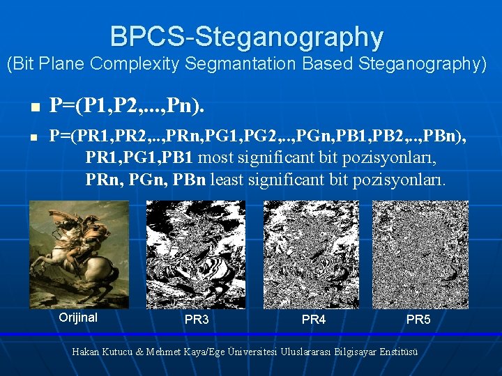 BPCS-Steganography (Bit Plane Complexity Segmantation Based Steganography) n n P=(P 1, P 2, .