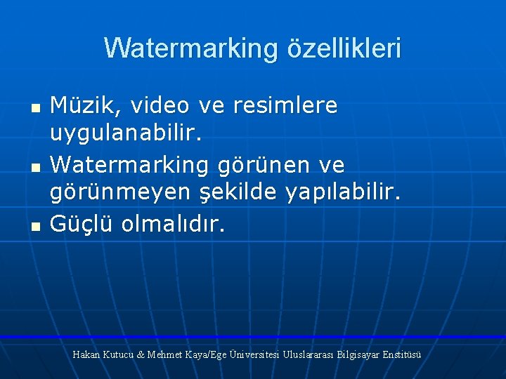 Watermarking özellikleri n n n Müzik, video ve resimlere uygulanabilir. Watermarking görünen ve görünmeyen