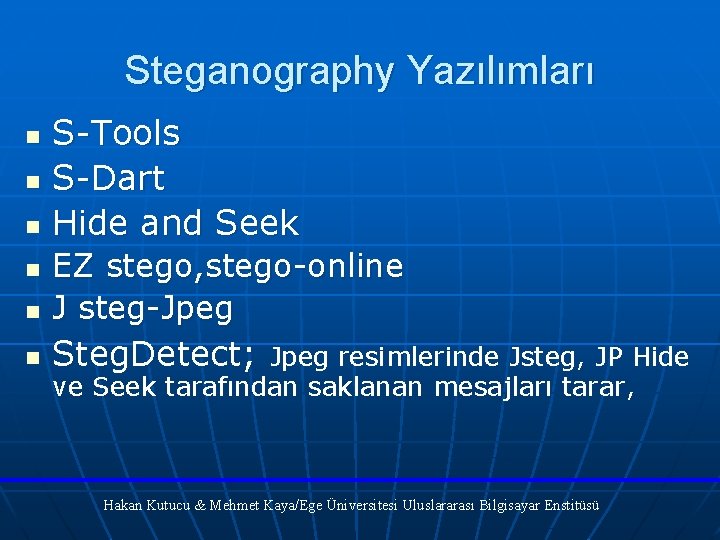 Steganography Yazılımları n n n S-Tools S-Dart Hide and Seek n EZ stego, stego-online