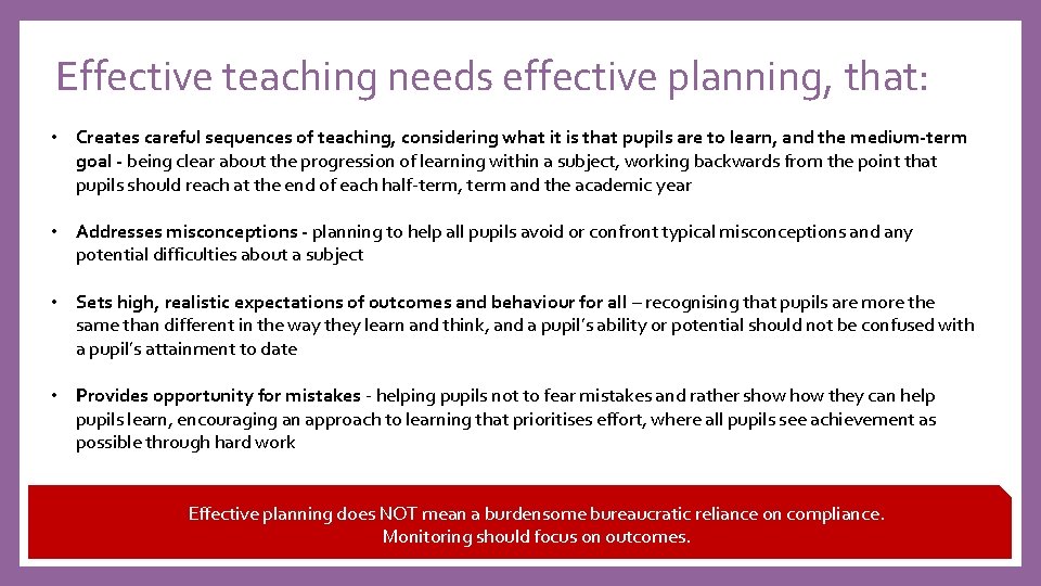 Effective teaching needs effective planning, that: • Creates careful sequences of teaching, considering what