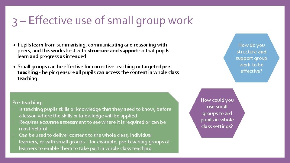 3 – Effective use of small group work • Pupils learn from summarising, communicating