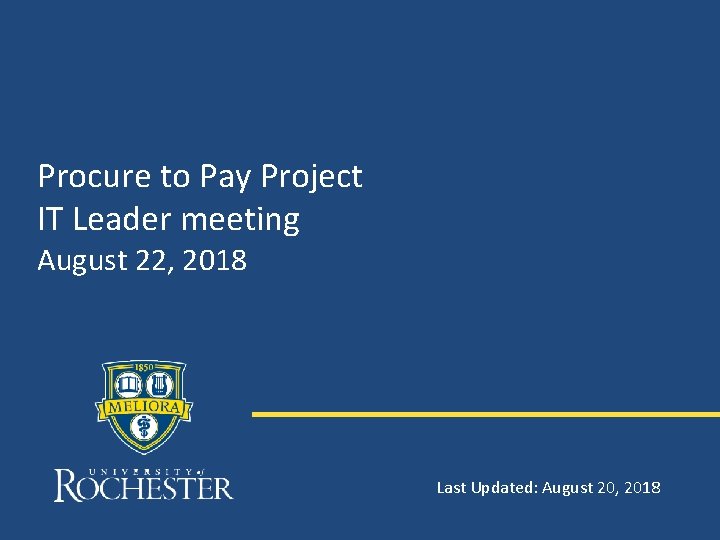 Procure to Pay Project IT Leader meeting August 22, 2018 Last Updated: August 20,