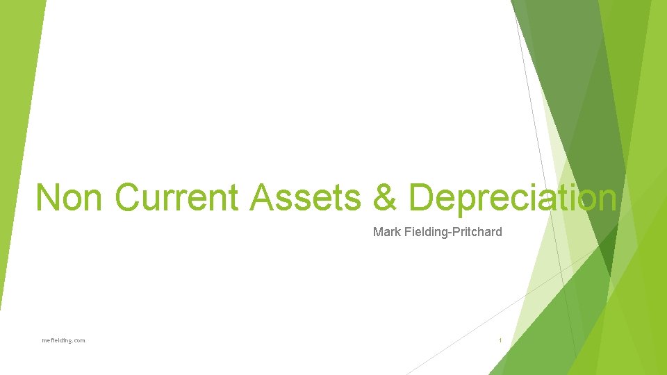 Non Current Assets & Depreciation Mark Fielding-Pritchard mefielding. com 1 