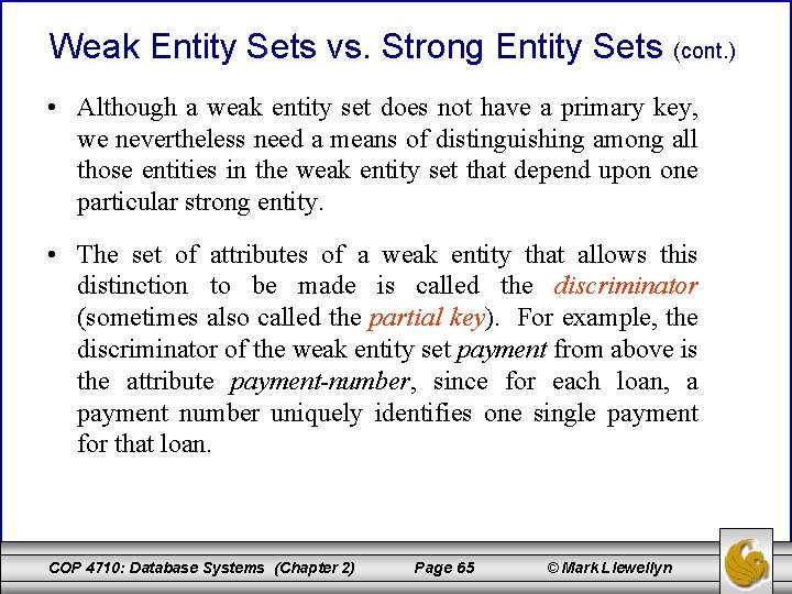 Weak Entity Sets vs. Strong Entity Sets (cont. ) • Although a weak entity