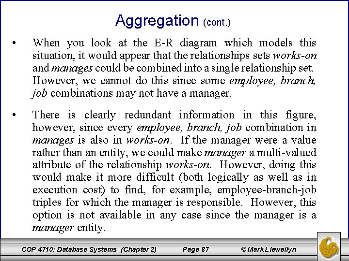 Aggregation (cont. ) • When you look at the E-R diagram which models this