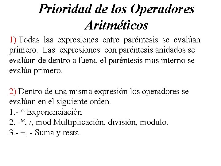 Prioridad de los Operadores Aritméticos 1) Todas las expresiones entre paréntesis se evalúan primero.