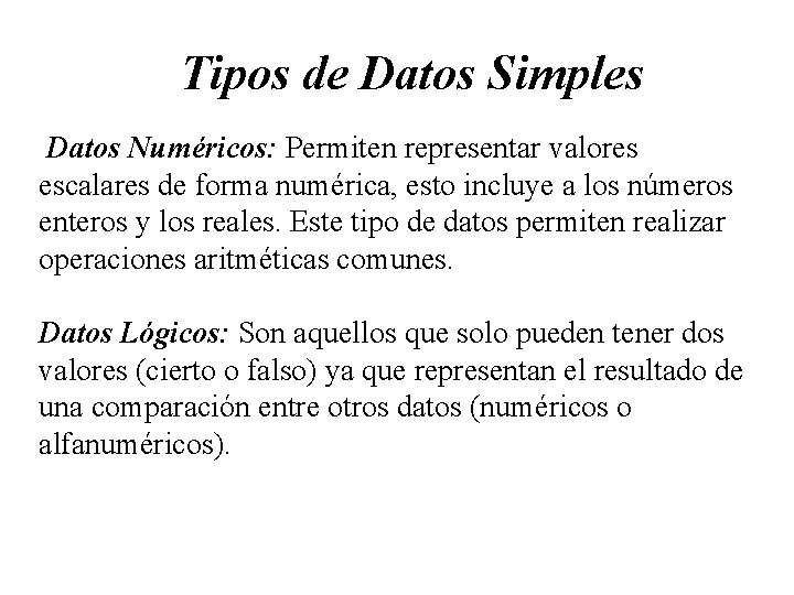 Tipos de Datos Simples Datos Numéricos: Permiten representar valores escalares de forma numérica, esto