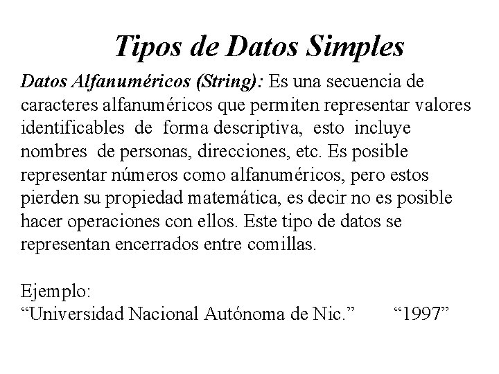 Tipos de Datos Simples Datos Alfanuméricos (String): Es una secuencia de caracteres alfanuméricos que