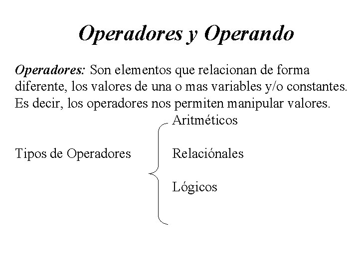 Operadores y Operando Operadores: Son elementos que relacionan de forma diferente, los valores de