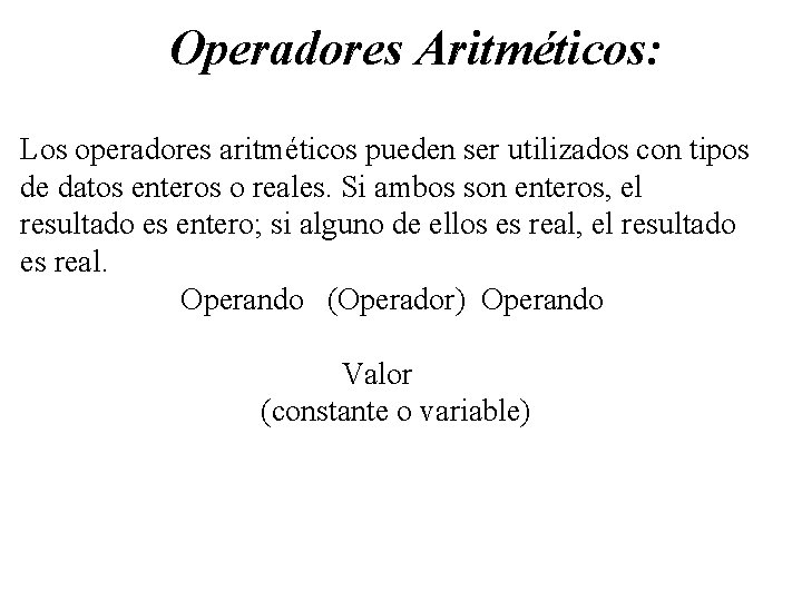 Operadores Aritméticos: Los operadores aritméticos pueden ser utilizados con tipos de datos enteros o
