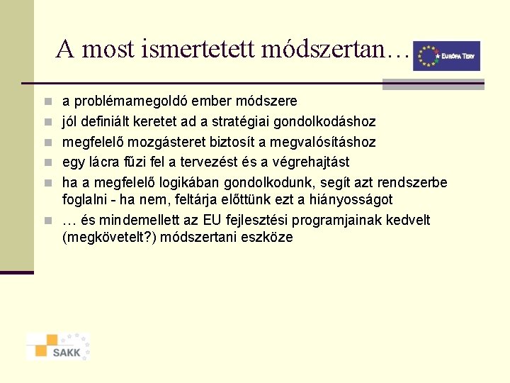 A most ismertetett módszertan… n a problémamegoldó ember módszere n jól definiált keretet ad