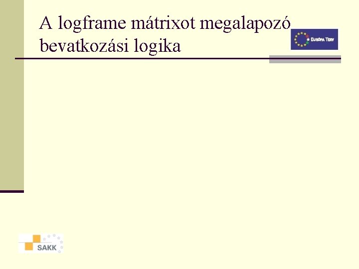 A logframe mátrixot megalapozó bevatkozási logika 