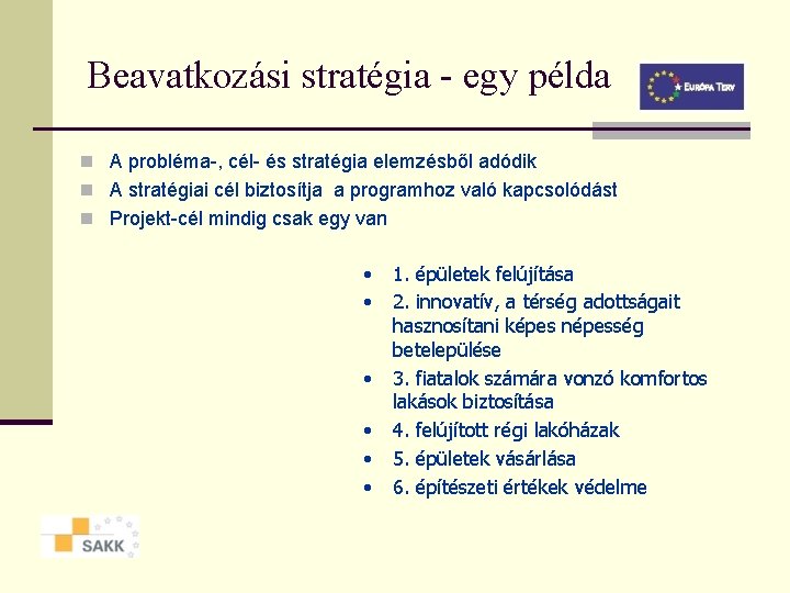 Beavatkozási stratégia - egy példa n A probléma-, cél- és stratégia elemzésből adódik n