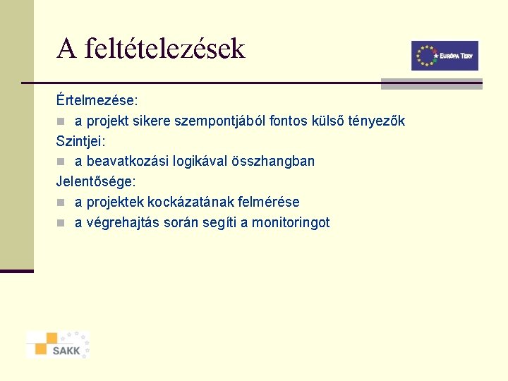 A feltételezések Értelmezése: n a projekt sikere szempontjából fontos külső tényezők Szintjei: n a