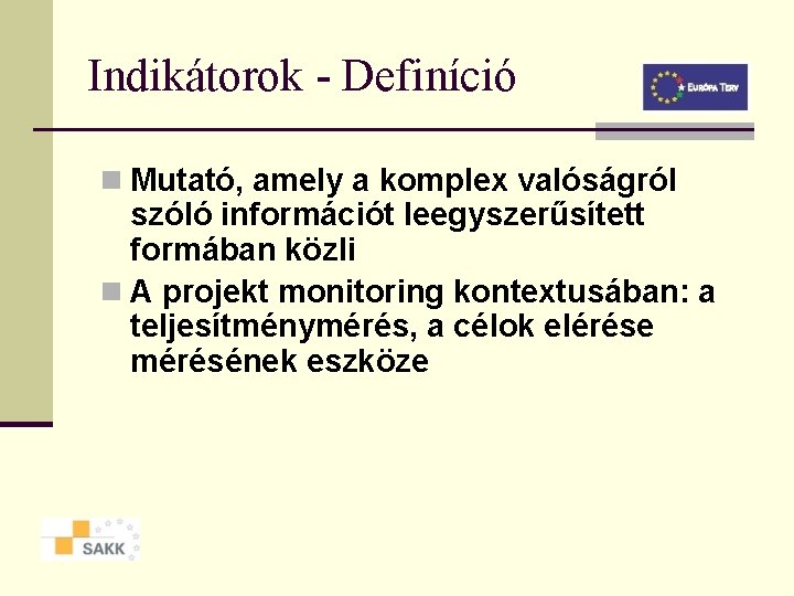 Indikátorok - Definíció n Mutató, amely a komplex valóságról szóló információt leegyszerűsített formában közli