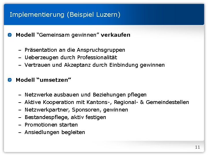 Implementierung (Beispiel Luzern) Modell “Gemeinsam gewinnen” verkaufen – Präsentation an die Anspruchsgruppen – Ueberzeugen