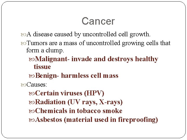 Cancer A disease caused by uncontrolled cell growth. Tumors are a mass of uncontrolled
