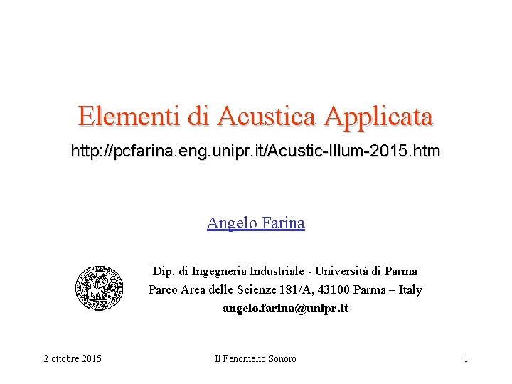 Elementi di Acustica Applicata http: //pcfarina. eng. unipr. it/Acustic-Illum-2015. htm Angelo Farina Dip. di