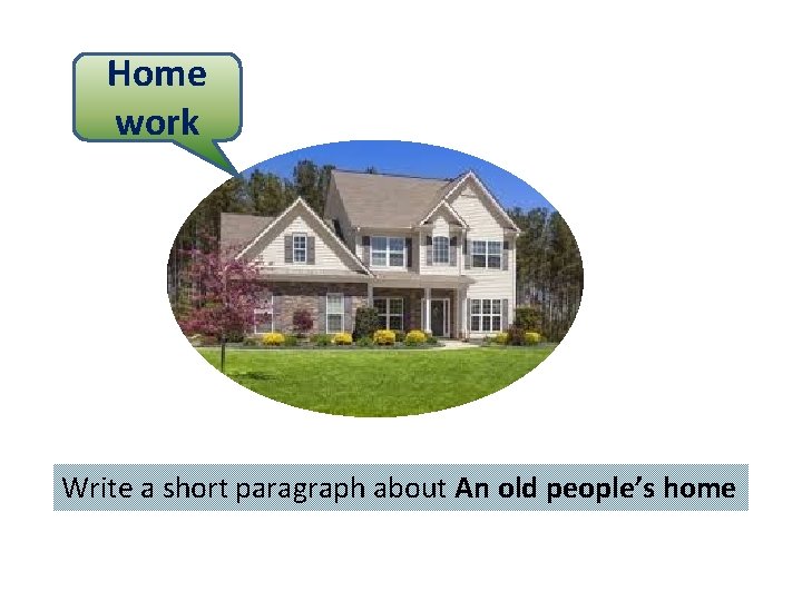 Home work Write a short paragraph about An old people’s home 