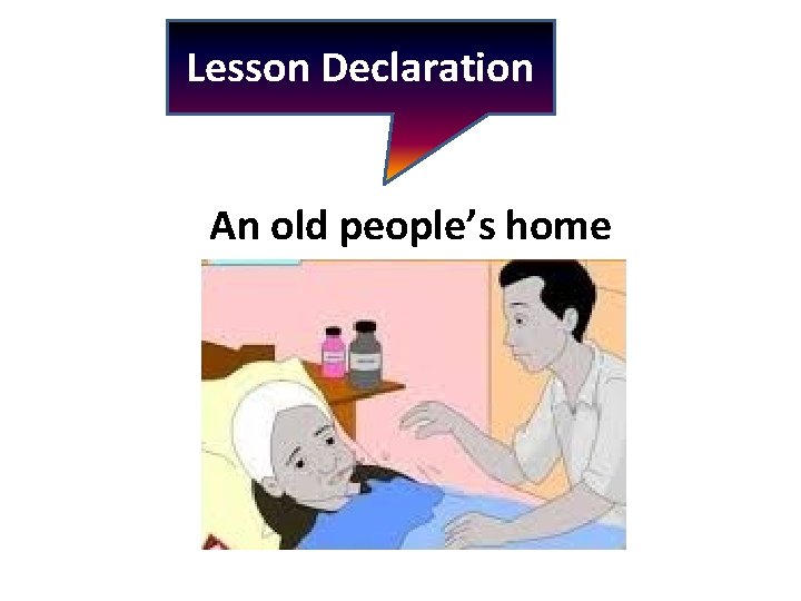 Lesson Declaration An old people’s home 