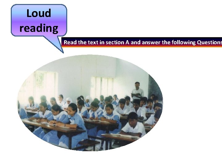 Loud reading Read the text in section A and answer the following Questions 