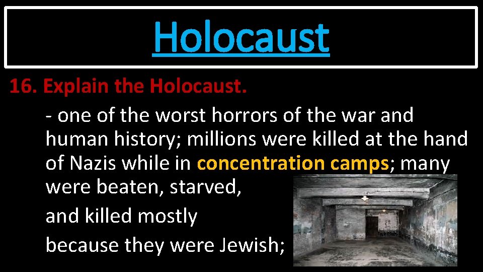 Holocaust 16. Explain the Holocaust. - one of the worst horrors of the war
