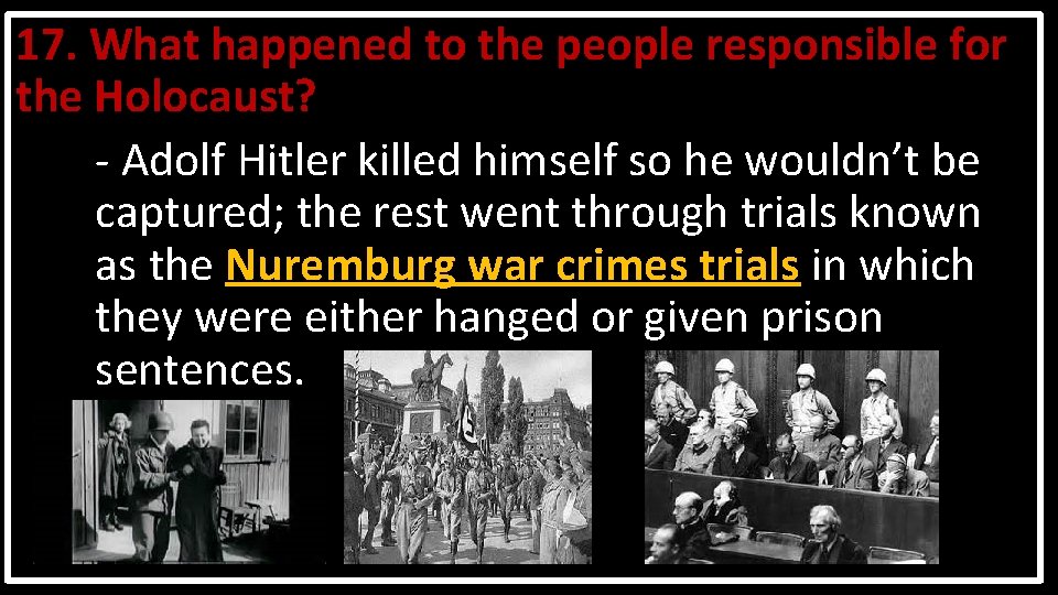 17. What happened to the people responsible for the Holocaust? - Adolf Hitler killed