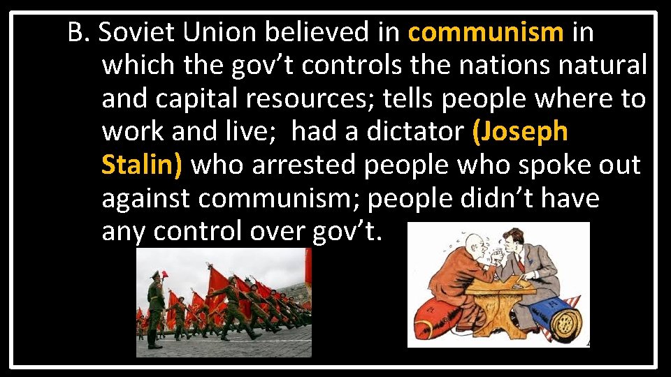 B. Soviet Union believed in communism in which the gov’t controls the nations natural